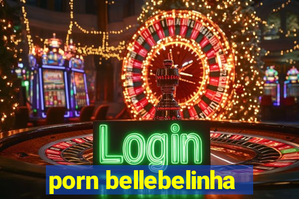 porn bellebelinha